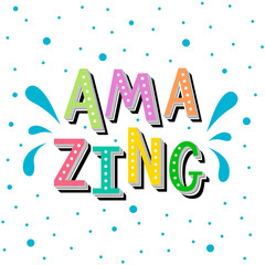 Vector lettering illustration of Amazing. Handmade typography poster with a compliment. Design print for banner, fabric, covers, postcard, party invitation, icon, label, badge, sticker.