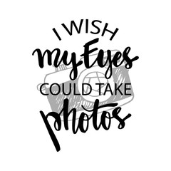 I wish my eyes could take photos , t-shirt quote lettering. Calligraphy inspiration graphic design typography element. 