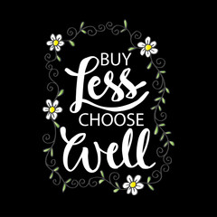 Buy less, choose well. Inspirational quote phrase.