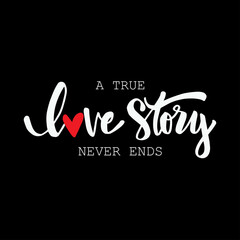 A true love story never ends hand lettering. Romantic quote.