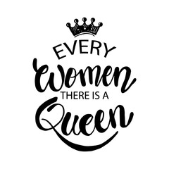 In every woman there is a queen. Quotes. Hand lettering calligraphy.