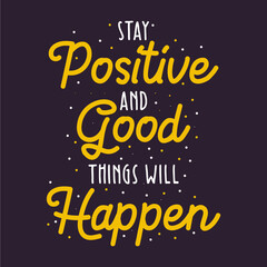 Stay positive and good things will happen