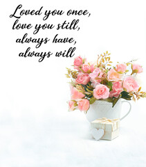 Loved you once, love you still, always have, always will - inspiration quote. beautiful pink flowers bouquet, heart and gift on white background. Holiday concept, Valentine's day festive card design. 