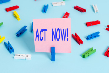 Text sign showing Act Now. Business photo showcasing do not hesitate and start working or doing...