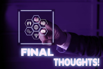 Conceptual hand writing showing Final Thoughts. Concept meaning should be last few sentences within...