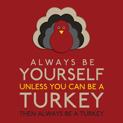 Always Be Yourself Unless You Can Be A Turkey in vector format.