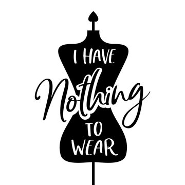 I Have Nothing To Wear Poster. Vector Illustration.