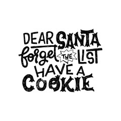 Dear Santa forget the list have a cookie inscription
