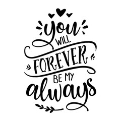 You will forever be my always - Love Day typography. Handwriting romantic lettering. Hand drawn illustration  - obrazy, fototapety, plakaty