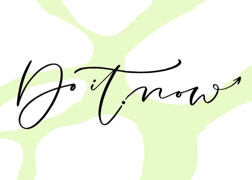 Handwritten typography card. Printable quote - Do it now. Calligraphic motivational poster.