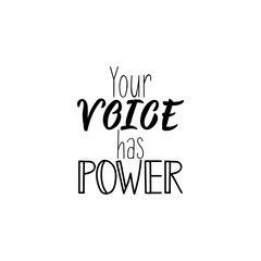 Your voice has power. Vector illustration. Lettering. Ink illustration.