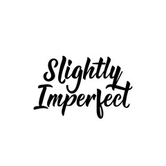 Slightly imperfect. Vector illustration. Lettering. Ink illustration.