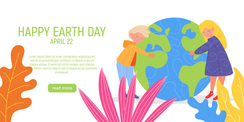 Fototapeta na wymiar Happy Earth Day Banner. Little cute boy and girl are hugging planet. World environment day background. Save the earth. Green day. Vector illustration