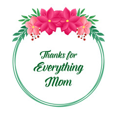 Card design thanks for everything mom, with art decoration of pink flower frame. Vector