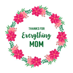 Card design thanks for everything mom, with art decoration of pink flower frame. Vector