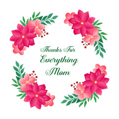 Greeting card thanks for everything mom, beautiful pink wreath frame style. Vector