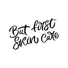 Hand drawn lettering card. The inscription: But first skincare. Perfect design for greeting cards, posters, T-shirts, banners, print invitations.