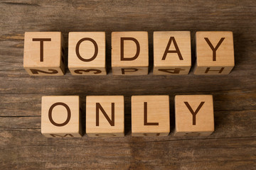 today only text on wooden cubes