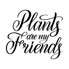 Plants are my friends. Eco graphic phrase. Vegetarian quote. Black isolated cursive. Calligraphic style. Hand writing script. Brush pen lettering. Vector clip art element.