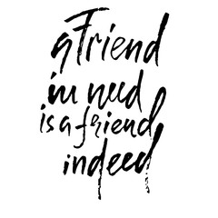 A friend in need is a friend indeed. Hand drawn lettering proverb. Vector typography design. Handwritten inscription.