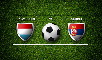 Football Match schedule, Luxembourg vs Serbia, flags of countries and soccer ball - 3D rendering