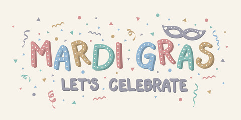 Mardi Gras - lets' celebrate. Colorful text with mask and confetti. Vector