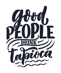 Hand drawn ettering quote about tapioca. Typographic menu design. Poster for restaurant or print template. Funny concept. Vector