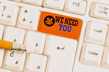 Text sign showing We Need You. Business photo showcasing to fulfill the needs of the assignment...