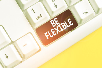 Word writing text Be Flexible. Business photo showcasing able to be easily modified to respond to...