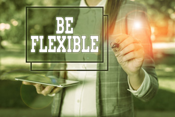 Handwriting text Be Flexible. Conceptual photo able to be easily modified to respond to altered...