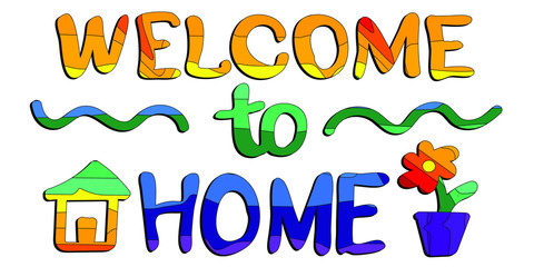 Welcome to home - funny cartoon multicolored inscription and paint in child style. Vector illustration.