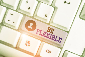 Conceptual hand writing showing Be Flexible. Concept meaning able to be easily modified to respond...