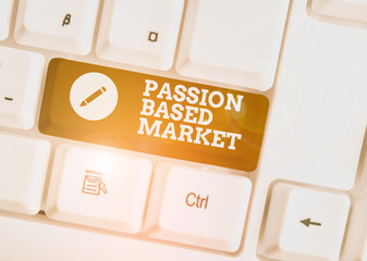Text sign showing Passion Based Market. Business photo showcasing Emotional Sales Channel a...