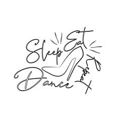  Eat Sleep Dance Repeat- Good  for print, posters, flyers, t-shirts, cards, invitations, stickers, banners. 