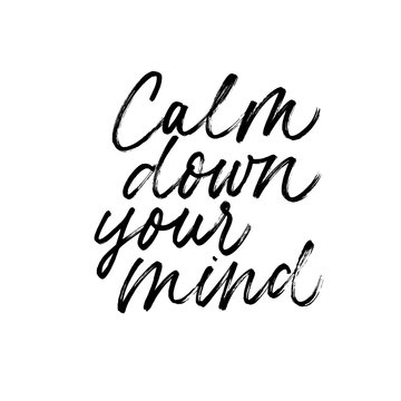 Calm down your mind ink pen handdrawn lettering. Grunge brushstroke relaxation phrase isolated vector calligraphy.