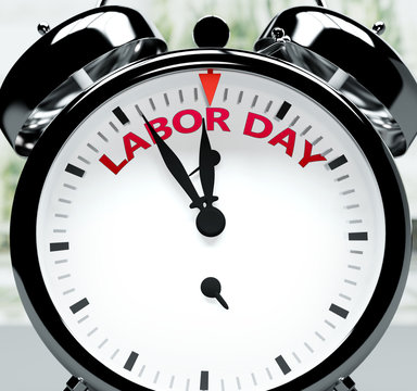 Labor day soon, almost there, in short time - a clock symbolizes a reminder that Labor day is near, will happen and finish quickly in a little while, 3d illustration