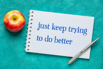 Just keep trying to do better