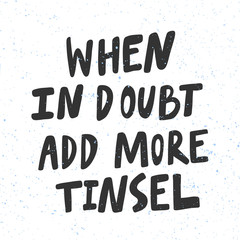 When in doubt add more tinsel. Christmas and happy New Year vector hand drawn illustration banner with cartoon comic lettering. 