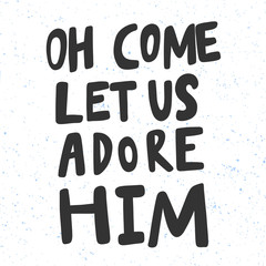 Oh come let us adore him. Christmas and happy New Year vector hand drawn illustration banner with cartoon comic lettering. 
