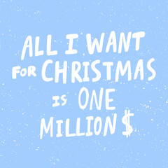 All I want for Christmas is One Million Dollars. Christmas and happy New Year vector hand drawn illustration banner with cartoon comic lettering. 