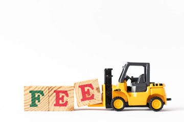 Toy forklift hold wood letter block e to complete word fee on white background
