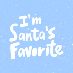 I am Santas favorite. Christmas and happy New Year vector hand drawn illustration banner with cartoon comic lettering. 