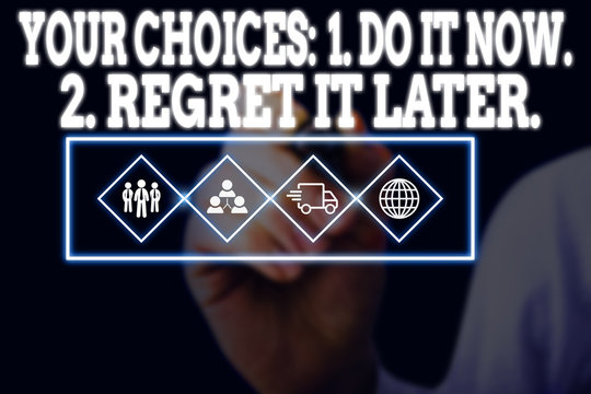 Word writing text Your Choices 1 Do It Now 2 Regret It Later. Business photo showcasing Think first before deciding Picture photo system network scheme modern technology smart device