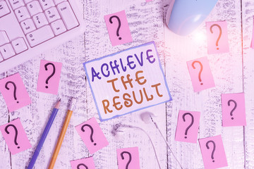Writing note showing Achieve The Result. Business concept for Receive successful result from hard work make you happy Writing tools and scribbled paper on top of the wooden table