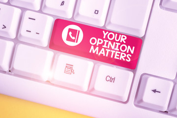 Handwriting text Your Opinion Matters. Conceptual photo to Have your say Providing a Valuable Input to Improve White pc keyboard with empty note paper above white background key copy space