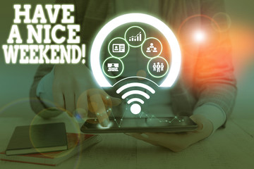 Word writing text Have A Nice Weekend. Business photo showcasing wishing someone that something nice happen holiday Picture photo system network scheme modern technology smart device