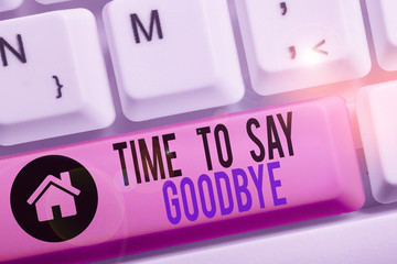 Conceptual hand writing showing Time To Say Goodbye. Concept meaning Bidding Farewell So Long See...