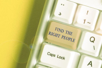 Writing note showing Find The Right People. Business concept for look for a Competent demonstrating...