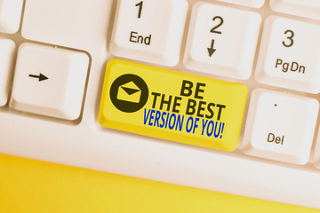 Word writing text Be The Best Version Of You. Business photo showcasing going to move away from...