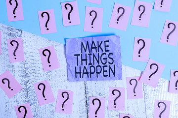 Text sign showing Make Things Happen. Business photo showcasing Exert Effort to Achieve and Fulfill something Go and Act Scribbled and crumbling papers with thick cardboard above wooden table